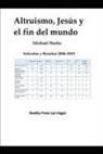 Michael Starks - Altruismo, Jesús y el Fin del Mundo --Artículos y Reseñas 2006-2020