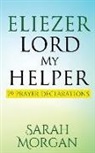 Sarah Morgan - Eliezer Lord My Helper: 79 Prayer Declarations