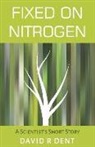 David R. Dent - Fixed on Nitrogen: A Scientist's Short Story