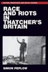 Simon Peplow - Race and Riots in Thatcher''s Britain