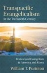 William T. Purinton - Transpacific Evangelicalism in the Twentieth Century