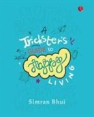 Simran Bhui - A TRICKSTER'S GUIDE TO HAPPY LIVING