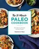 Stephanie Meyer, Stephanie A Meyer, Stephanie A. Meyer - The 30-Minute Paleo Cookbook