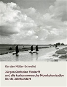 Karsten Müller-Scheeßel - Jürgen Christian Findorff und die kurhannoversche Moorkolonisation im 18. Jahrhundert