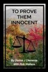 Donna J Clemente, Donna J. Clemente, Wallace Rob - To Prove Them Innocent