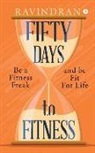 Ravindran - Fifty Days to Fitness: Be a Fitness Freak and Be Fit for Life