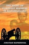 Jonathan Maphenduka - The Right of Conquest Madness in Matabeleland