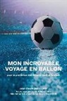 Jean Claude Mbvoumin - Mon Incroyable Voyage En Ballon: pour la protection des enfants dans le football