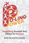 Betty Ng, Po-Ling Ng - Po-Ling Power: Propelling Yourself and Others to Success