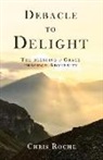 Chris Roche - Debacle to Delight: The Blessing of Grace Through Adversity