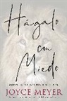 Joyce Meyer - Hágalo con miedo