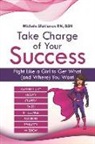 Michele Sfakianos - Take Charge of Your Success: Fight Like a Girl to Get What (and Where) You Want