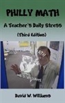 David W Williams, David W. Williams - Philly Math: A Teacher's Daily Stress