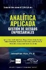 Johnathan Mun - ANALÍTICA APLICADA - Gestión de Riesgos Empresariales: Aplicación de la Simulación de Riesgos de Monte Carlo, Opciones Reales Estratégicas, Pronóstico