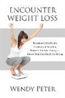 Wendy Peter - Encounter Weight Loss: Transform Your Health, Learn about Nutrition, Resolve Emotional Eating, and Break Free from Quick-Fix Dieting