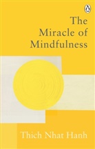 Thich Nhat Hanh, Thich Nhat Hanh - The Miracle of Mindfulness