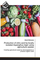 Amal Almousa - Production of citric acid by locally isolated Aspergillus niger using agriculture wastes