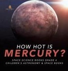 Baby - How Hot is Mercury? | Space Science Books Grade 4 | Children's Astronomy & Space Books
