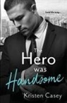 Kristen Casey - The Hero was Handsome