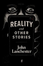 John Lanchester - Reality and Other Stories