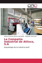 Margarita León, Margarita Teutli León, Andrés Armand Sánchez Hernández, Andrés Armando Sánchez Hernández - La Compañía Industrial de Atlixco, S.A