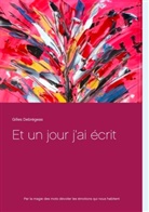 Gilles Debregeas - Et un jour j'ai écrit