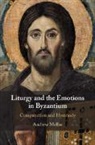 Andrew Mellas - Liturgy and the Emotions in Byzantium