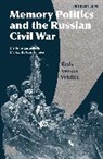 Dr Margarita (Independent Scholar Karnysheva, Margarita Karnysheva, Marlene Laruelle, Professor Marlene (The George Washington University Laruelle, Eugene M. Avrutin - Memory Politics and the Russian Civil War
