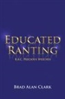 Brad Alan Clark - Educated Ranting