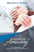Brandi M. Stover, Tiara E. S. Cloud, Karolyne Roberts - Marriage Is Amazing!: Practical Guidance for Those Considering Marriage or Looking to Protect One