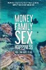 Barbara Longue, Barbara Longué, Kellan Fluckiger - Money Family Sex & Happiness: How to Create a Life of Fulfillment, Impact and Deep Meaning