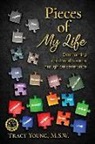 Tracy Young - Pieces of My Life: Overcoming Childhood Trauma Through Perseverance