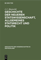 J C Bluntschli, J. C. Bluntschli, Johann Caspar Bluntschli - Geschichte der neueren Statswissenschaft, Allgemeines Statsrecht und Politik