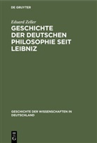 Eduard Zeller - Geschichte der deutschen Philosophie seit Leibniz