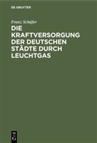 Franz Schäfer - Die Kraftversorgung der deutschen Städte durch Leuchtgas