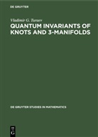 Vladimir G Turaev, Vladimir G. Turaev - Quantum Invariants of Knots and 3-Manifolds