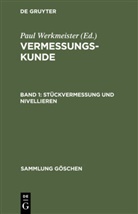 Eberhard Baumann, Walter Großmann, Paul Werkmeister, Paul Werkmeister - Vermessungskunde - Band 1: Stückvermessung und Nivellieren