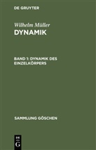 Wilhelm Müller - Wilhelm Müller: Dynamik - Band 1: Dynamik des Einzelkörpers
