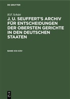 H F Schütt, H. F. Schütt, H.F. Schütt - H.F. Schütt: J. A. Seuffert's Archiv für Entscheidungen der obersten Gerichte in den deutschen Staaten - 21-25: H.F. Schütt: J. A. Seuffert's Archiv für Entscheidungen der obersten Gerichte in den deutschen Staaten. Band XXI-XXV