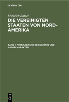 Friedrich Ratzel - Friedrich Ratzel: Die Vereinigten Staaten von Nord-Amerika - Band 1: Physikalische Geographie und Naturcharakter