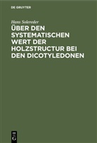 Hans Solereder - Über den systematischen Wert der Holzstructur bei den Dicotyledonen