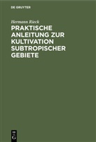 Hermann Rieck - Praktische Anleitung zur Kultivation subtropischer Gebiete