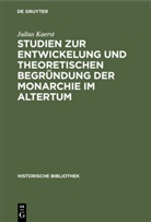 Julius Kaerst - Studien  zur Entwickelung und theoretischen Begründung der Monarchie im Altertum