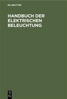 C. P. Feldmann, Jo Herzog, Jos Herzog, Jos. Herzog, P Feldmann, P Feldmann - Handbuch der Elektrischen Beleuchtung