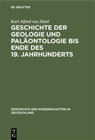 Karl Alfred von Zittel, Karl von Zittel - Geschichte der Geologie und Paläontologie bis Ende des 19. Jahrhunderts