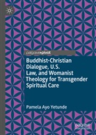 Pamela Ayo Yetunde - Buddhist-Christian Dialogue, U.S. Law, and Womanist Theology for Transgender Spiritual Care