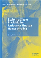 Cheryl Fields-Smith - Exploring Single Black Mothers' Resistance Through Homeschooling