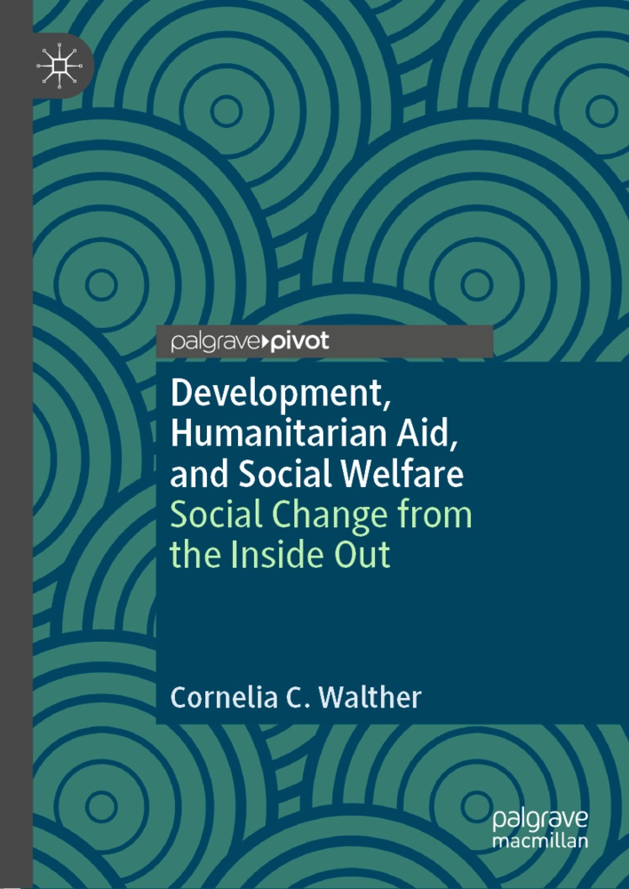 Cornelia C Walther, Cornelia C. Walther - Development, Humanitarian Aid, and Social Welfare Social Change from the Inside Out