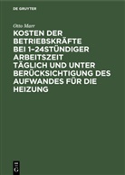 Otto Marr - Kosten der Betriebskräfte bei 1-24stündiger Arbeitszeit täglich und unter Berücksichtigung des Aufwandes für die Heizung