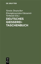 Verei Deutscher Eisengiessereien Giess, Verein Deutscher Eisengiessereien Giess, Verein Deutscher Eisengiessereien Giesserei-Verband - Deutsches Giesserei-Taschenbuch